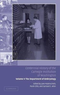 Centennial History of the Carnegie Institution of Washington: Volume 5, The Department of Embryology by Jane Maienschein