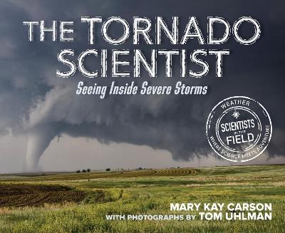 Tornado Scientist: Seeing Inside Severe Storms book