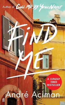 Find Me: A TOP TEN SUNDAY TIMES BESTSELLER by André Aciman