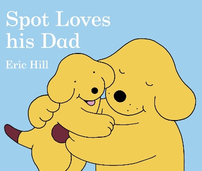 Spot Loves His Dad by Eric Hill