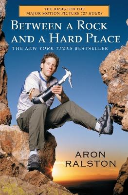 Between a Rock and a Hard Place by Aron Ralston