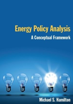 Energy Policy Analysis: A Conceptual Framework by Michael S Hamilton