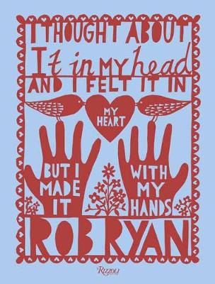 I Thought About It in My Head and I Felt It in My Heart but I Made It with My Hands by Rob Ryan