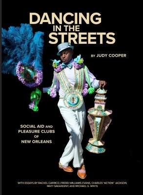 Dancing in the Streets: Social Aid and Pleasure Clubs of New Orleans book