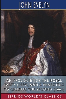 An Apologie for the Royal Party (1659), and A Panegyric to Charles the Second (1661) (Esprios Classics): By a Lover of Peace and of his Country book