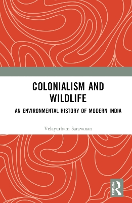 Colonialism and Wildlife: An Environmental History of Modern India book