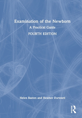 Examination of the Newborn: A Practical Guide by Helen Baston