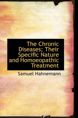 The Chronic Diseases; Their Specific Nature and Homoeopathic Treatment by Dr Samuel Hahnemann