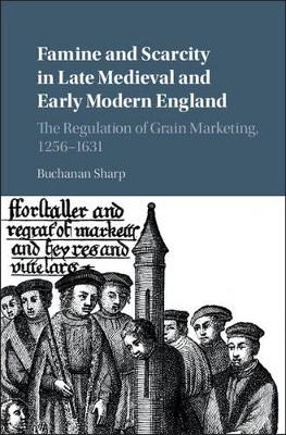 Famine and Scarcity in Late Medieval and Early Modern England by Buchanan Sharp