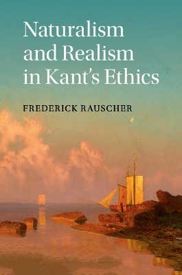 Naturalism and Realism in Kant's Ethics book