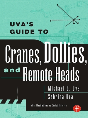 Uva's Guide To Cranes, Dollies, and Remote Heads by Michael Uva