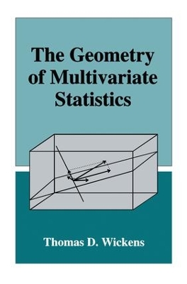 The Geometry of Multivariate Statistics by Thomas D. Wickens