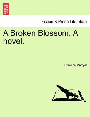 A Broken Blossom. a Novel. by Florence Marryat