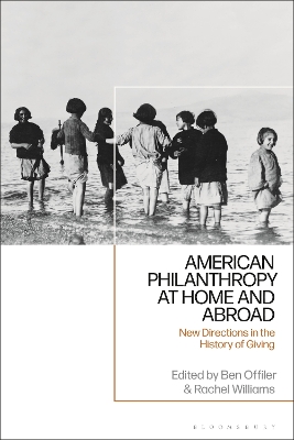 American Philanthropy at Home and Abroad: New Directions in the History of Giving by Ben Offiler