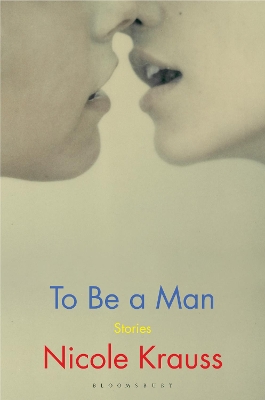 To Be a Man: 'One of America's most important novelists' (New York Times) book