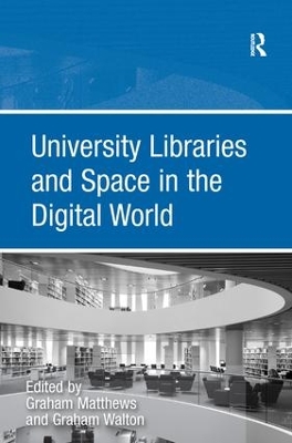 University Libraries and Space in the Digital World by Graham Walton