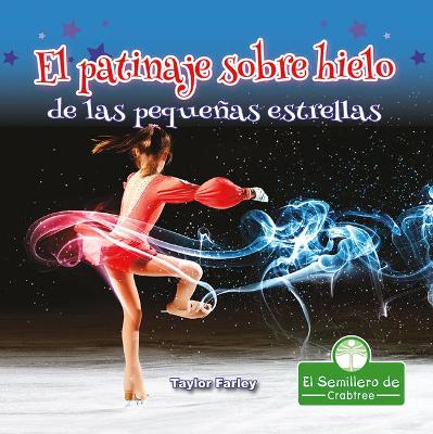 El Patinaje Sobre Hielo de Las Pequeñas Estrellas (Little Stars Ice Skating) by Taylor Farley