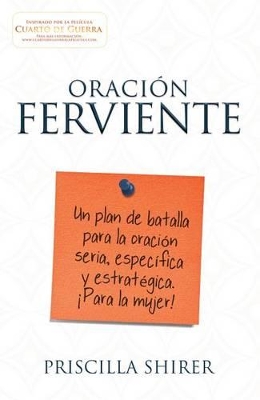 Oración ferviente: Un plan de batalla para la oración seria, especifica y estratégica. book
