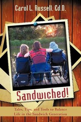 Sandwiched!: Tales, Tips, and Tools to Balance Life in the Sandwich Generation book