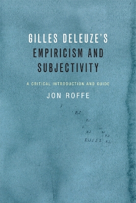 Gilles Deleuze's Empiricism and Subjectivity by Jon Roffe