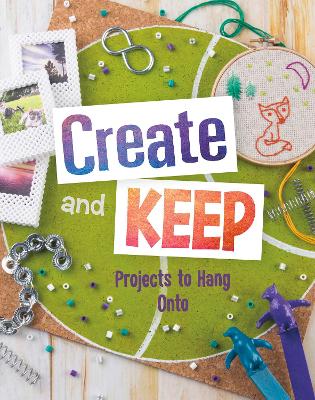 Create and Keep: Projects to Hang on To by Mari Bolte