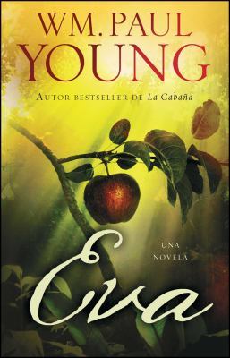 Eva (Eve Spanish Edition): Una Novela by Wm. Paul Young