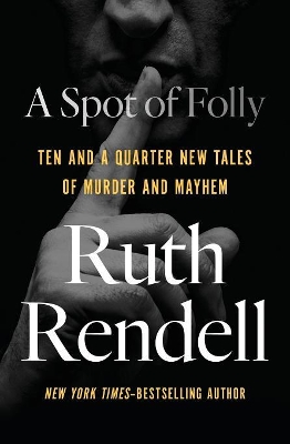 A A Spot of Folly: Ten and a Quarter New Tales of Murder and Mayhem by Ruth Rendell