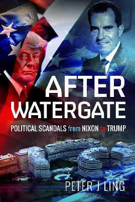 After Watergate: Political Scandals from Nixon to Trump book