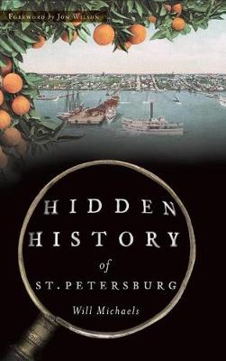 Hidden History of St. Petersburg by Will Michaels