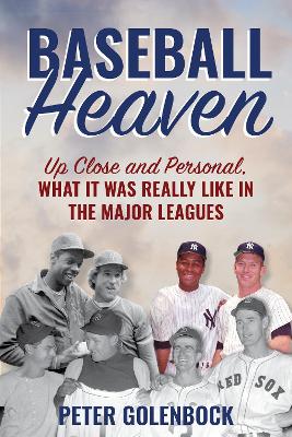 Baseball Heaven: Up Close and Personal, What It Was Really Like in the Major Leagues book