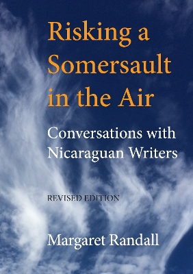 Risking a Somersault in the Air: Conversations with Nicaraguan Writers (Revised edition) by Margaret Randall