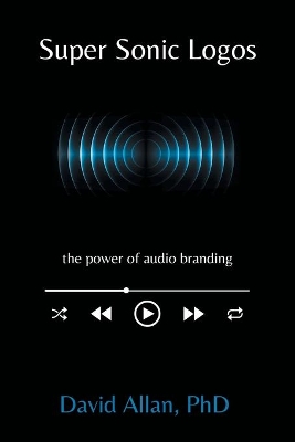 Super Sonic Logos: The Power of Audio Branding book