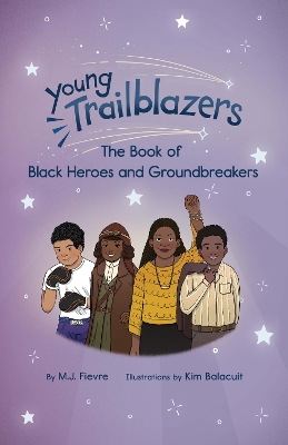 Young Trailblazers: The Book of Black Heroes and Groundbreakers: (Black history) by M.J. Fievre
