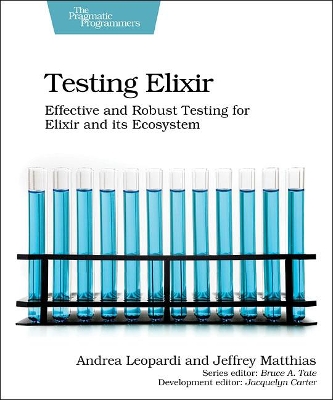 Testing Elixir: Effective and Robust Testing for Elixir and its Ecosystem book