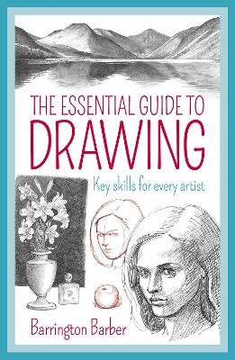 The Essential Guide to Drawing: Key Skills for Every Artist by Barrington Barber