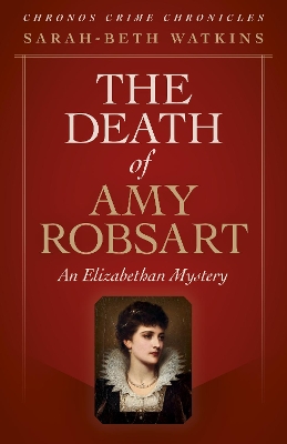 Chronos Crime Chronicles - The Death of Amy Robsart: An Elizabethan Mystery book