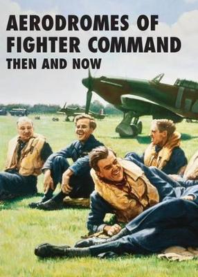 Aerodromes of Fighter Command Then and Now book