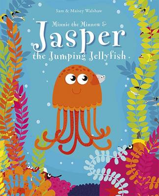 Minnie the Minnow and Jasper the Jumping Jellyfish: Minnie the Minnow by Sam Walshaw
