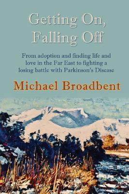 Getting On, Falling Off: From adoption and finding life and love in the Far East to fighting a losing battle with Parkinson's Disease book