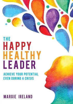 The Happy Healthy Leader: Achieve Your Potential Even During a Crisis book
