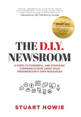 The D.I.Y. Newsroom: 5 Steps to Powerful and Strategic Communications Using Yourorganisation's Own Resources book