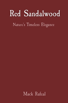 Red Sandalwood: Nature's Timeless Elegance book