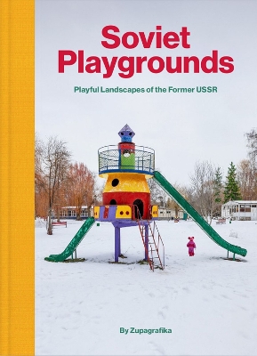 Soviet Playgrounds: Playful Landscapes of the Former USSR book
