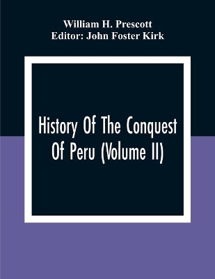 History Of The Conquest Of Peru (Volume Ii) by William H Prescott