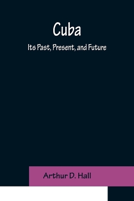 Cuba; Its Past, Present, and Future book