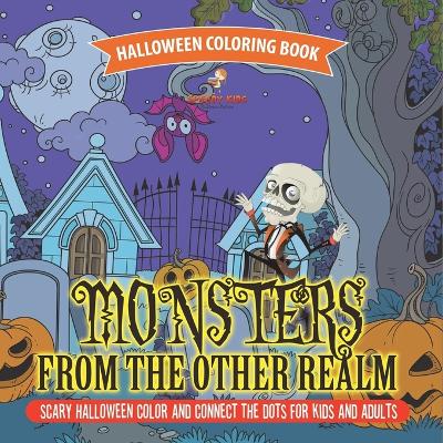 Halloween Coloring Book. Monsters from the Other Realm. Scary Halloween Color and Connect the Dots for Kids and Adults. No Fuss Skills-Based Exercise Book for Sharing by Speedy Kids