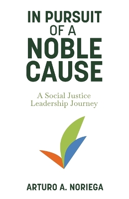 In Pursuit of a Noble Cause by Arturo A Noriega