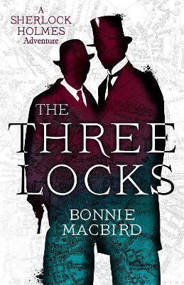 The Three Locks (A Sherlock Holmes Adventure, Book 4) by Bonnie MacBird