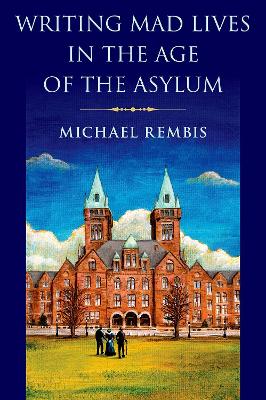 Writing Mad Lives in the Age of the Asylum book