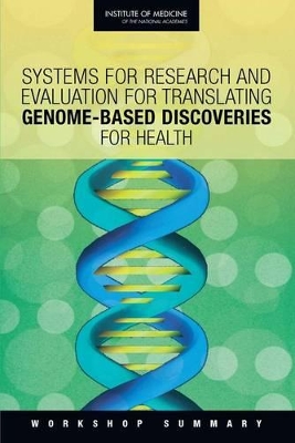 Systems for Research and Evaluation for Translating Genome-Based Discoveries for Health: Workshop Summary book